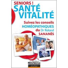 Séniors ! Santé - Vitalité - Suivez les conseils homéopathiques du Dr. Roland Sananès