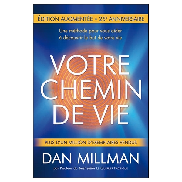 Votre chemin de vie - Une méthode pour vous aider à découvrir le but de votre vie - Nouvelle édition