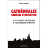 Cathédrales - Chemins d'initiation - L'expérience intérieure à Saint-Lazare d'Autun