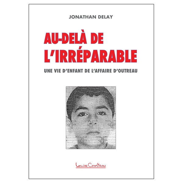 Au-delà de l'irréparable - Une vie d'enfant de l'affaire d'Outreau
