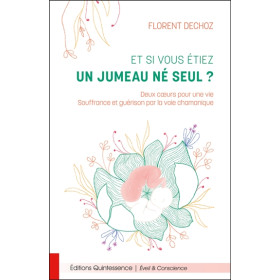 Et si vous étiez un jumeau né seul ? Deux coeurs pour une vie - Souffrance et guérison par la voie chamanique