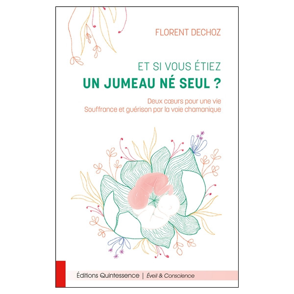 Et si vous étiez un jumeau né seul ? Deux coeurs pour une vie - Souffrance et guérison par la voie chamanique