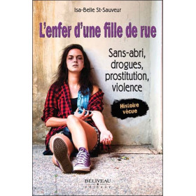 L'enfer d'une fille de rue - Sans-abri, drogues, prostitution, violence - Histoire vécue