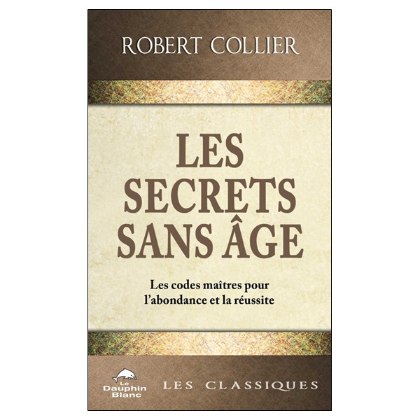 Les Secrets sans âge - Les codes maîtres pour l'abondance et la réussite