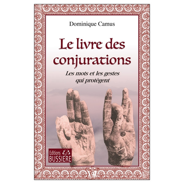 Le livre des Conjurations - Les mots et les gestes qui protègent