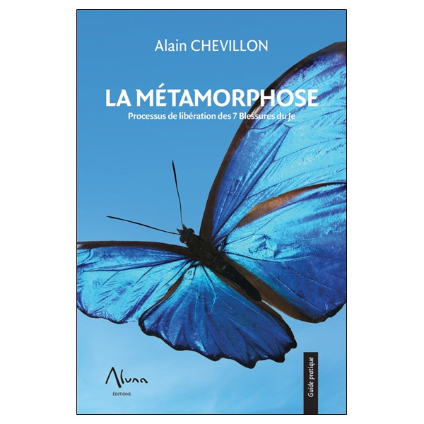 La Métamorphose - Processus de libération des 7 Blessures du Je