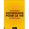 Sophrologie pour la vie - Philosophie et pratique