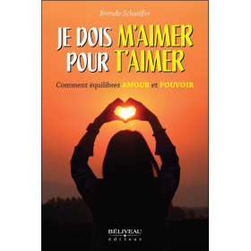 Je dois m'aimer pour t'aimer - Comment équilibrer Amour et Pouvoir