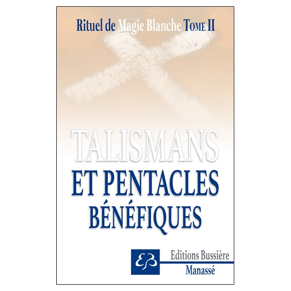 Rituel de magie blanche Tome 2 - Talismans et pentacles bénéfiques