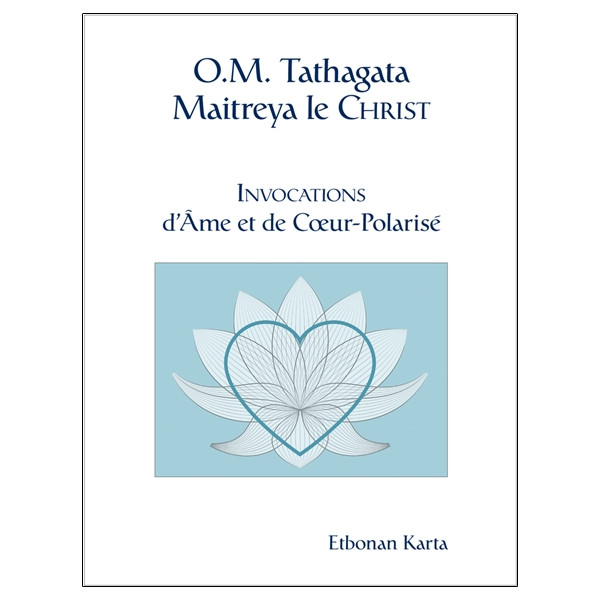 O.M. Tathagata Maitreya le Christ - Invocations d'Ame et de Coeur-Polarisé