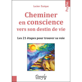 Cheminer en conscience vers son destin de vie - Les 21 étapes pour trouver sa voie