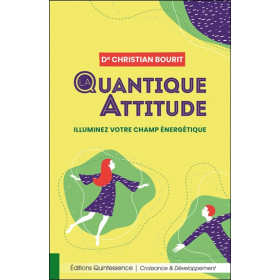 La quantique attitude - Illuminez votre champ énergétique