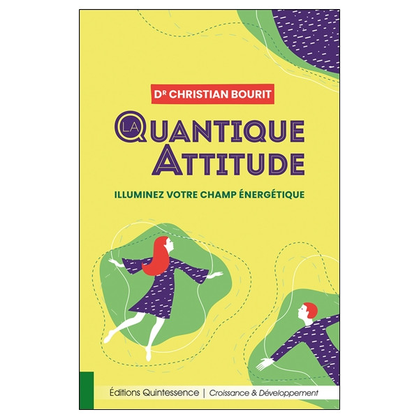 La quantique attitude - Illuminez votre champ énergétique