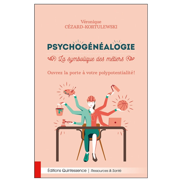 Psychogénéalogie - La symbolique des métiers - Ouvrez la porte à votre polypotentialité !
