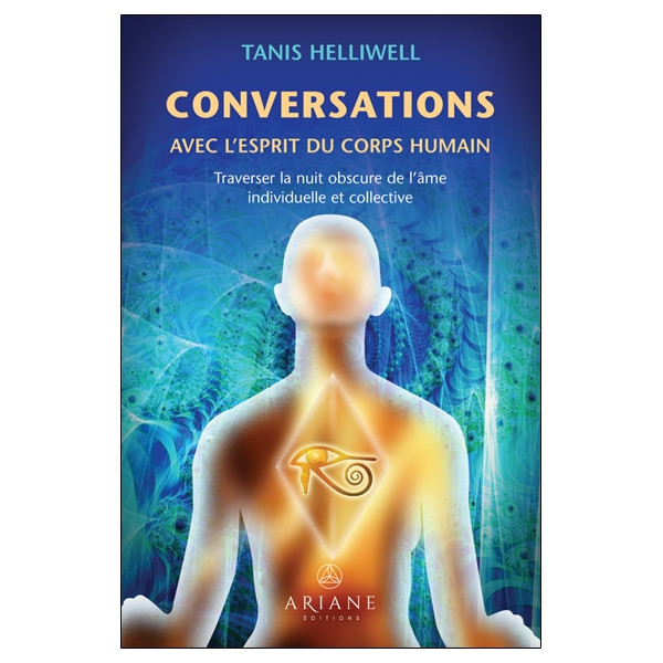 Conversations avec l'esprit du corps humain - Traverser la nuit obscure de l'âme individuelle et collective
