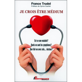 Je crois être médium - Est-ce une maladie ? Quels en sont les symptômes ? Que fait-on avec cela... docteur ?