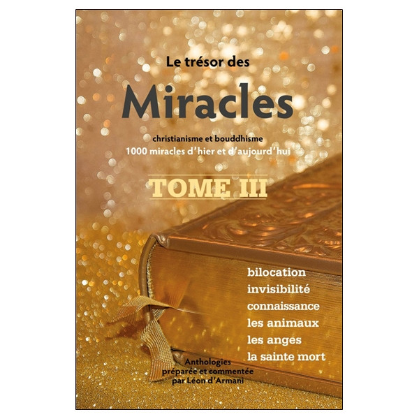 Le trésor des Miracles Tome 3 - Christianisme et bouddhisme - 1000 miracles d'hier et d'aujourd'hui