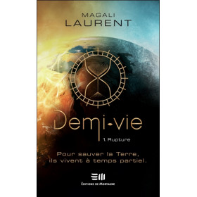 Demi-vie Tome 1 - Rupture - Pour sauver la Terre, ils vivent à temps partiel