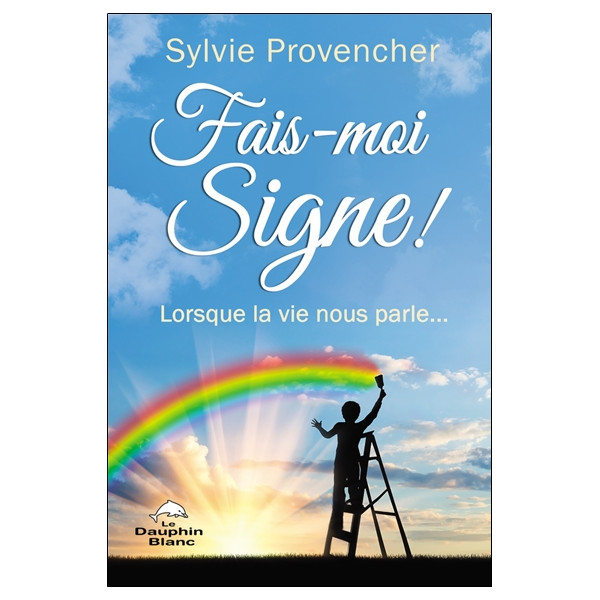Fais-moi Signe ! Lorsque la vie nous parle...