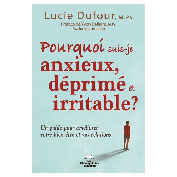 Pourquoi suis-je anxieux, déprimé et irritable ? - Un guide pour améliorer votre bien-être et vos relations
