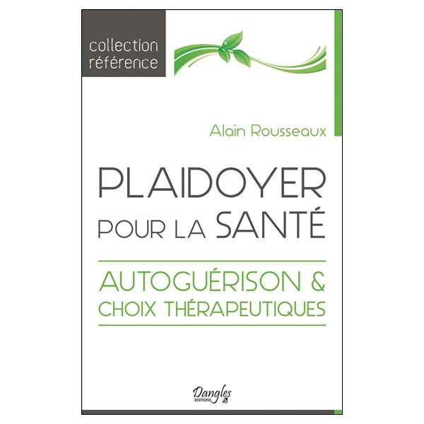 Plaidoyer pour la santé - Autoguérison & choix thérapeutiques