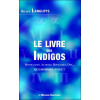Le livre des Indigos - Hyperactifs, Autistes, Bipolaires, Dys... - Qui sommes-nous ?