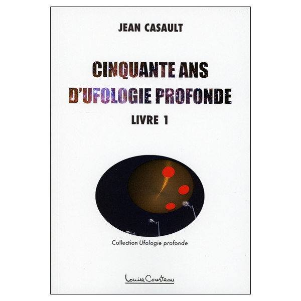 Cinquante ans d'ufologie profonde Tome 1