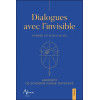 Dialogues avec l'invisible - Donner du sens à sa vie