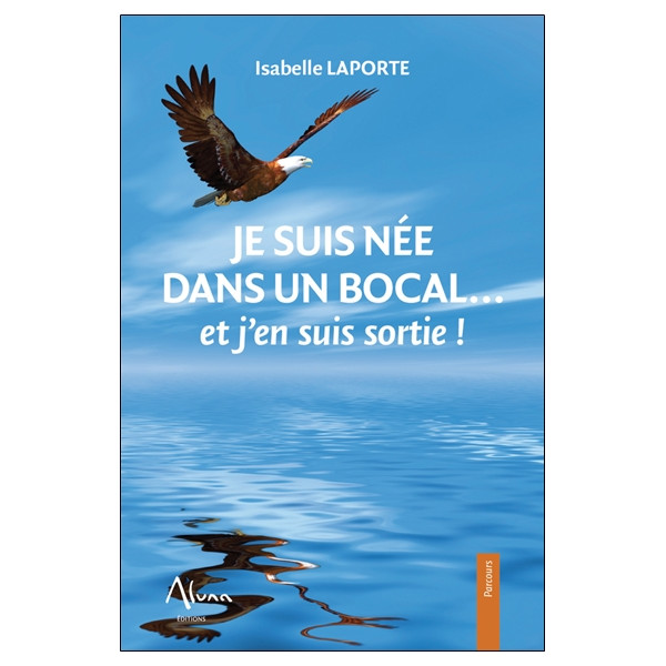 Je suis née dans un bocal... et j'en suis sortie !
