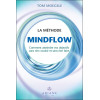 La méthode Mindflow - Comment atteindre vos objectifs sans rien vouloir et sans rien faire