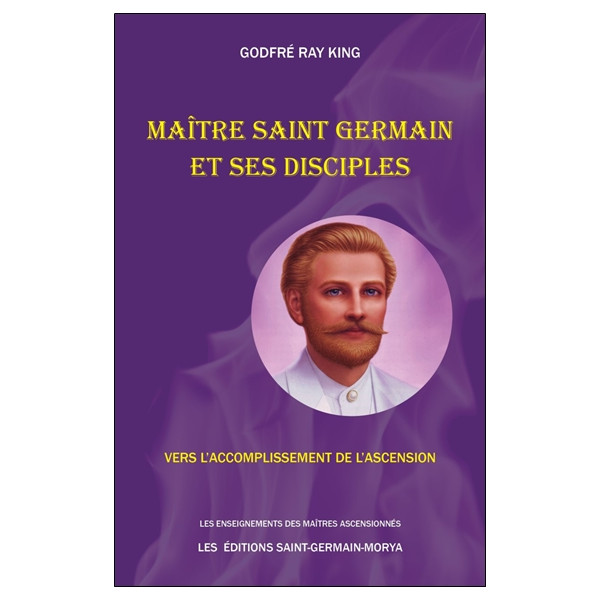 Maître Saint Germain et ses disciples - Vers l'accomplissement de l'Ascension