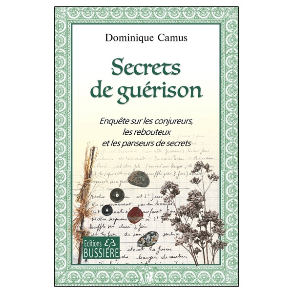 Secrets de guérison - Enquête sur les conjureurs, les rebouteux et les panseurs de secrets