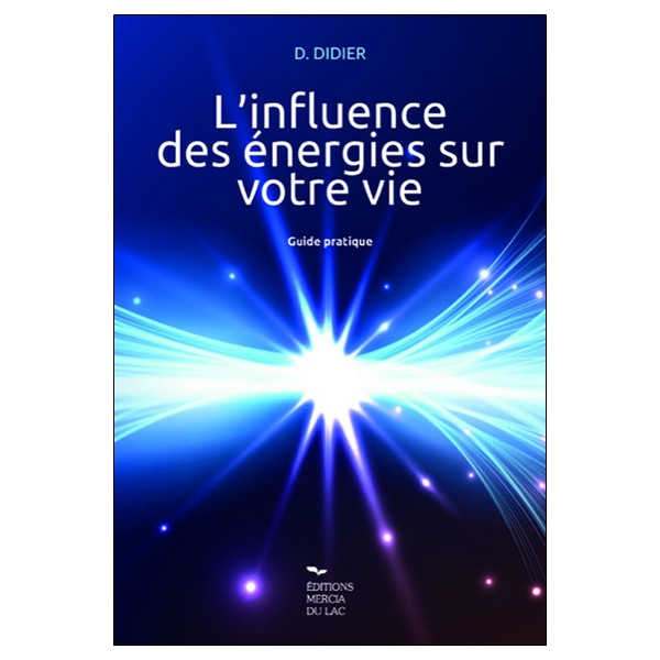 L'influence des énergies sur votre vie - Guide pratique