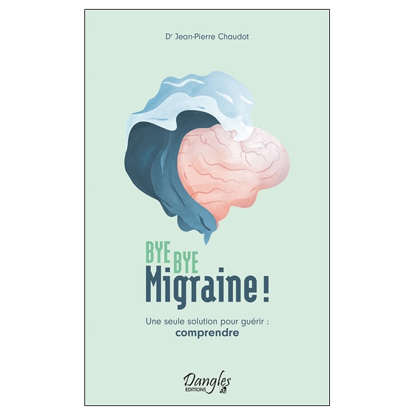 Bye bye migraine ! Une seule solution pour guérir : comprendre