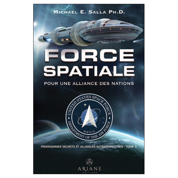 Force spatiale pour une alliance des nations - Programmes spatiaux secrets et alliances extraterrestres Tome 5