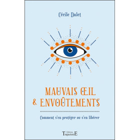 Mauvais oeil & envoûtements - Comment s'en protéger ou s'en libérer
