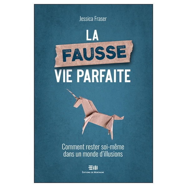 La fausse vie parfaite - Comment rester soi-même dans un monde d'illusions