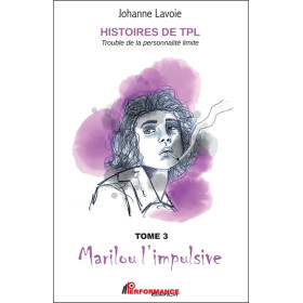 Histoires de TPL - Trouble de la Personnalité Limite - Marilou l'impulsive Tome 3 - Nicolas le caméléon Tome 4