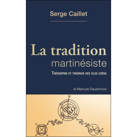La tradition martinésiste - Théosophie et théurgie des élus coëns