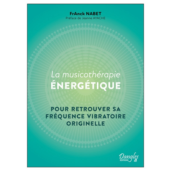 La Musicothérapie énergétique - Pour retrouver sa fréquence vibratoire originelle