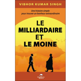 Le Milliardaire et le Moine - Une histoire simple pour trouver un bonheur extraordinaire