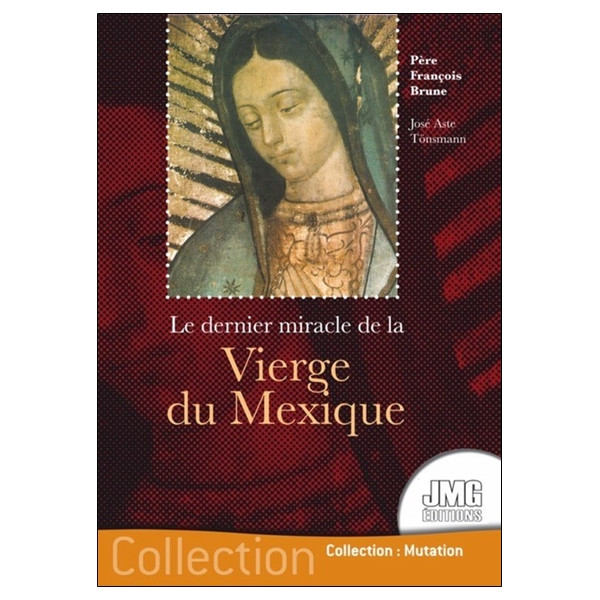 Le dernier miracle de la Vierge du Mexique