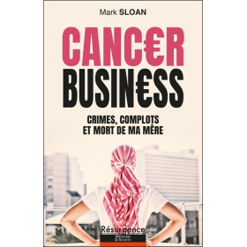 Cancer Business - Crimes, complots et mort de ma mère