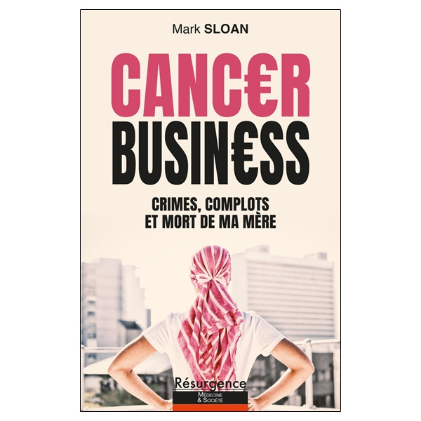 Cancer Business - Crimes, complots et mort de ma mère