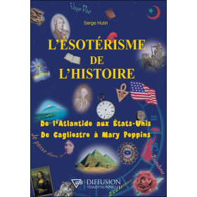 L'ésotérisme de l'histoire - De l'Atlantide aux Etats-Unis - De Cagliostro à Mary Poppins