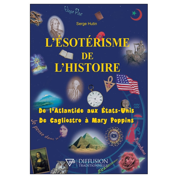 L'ésotérisme de l'histoire - De l'Atlantide aux Etats-Unis - De Cagliostro à Mary Poppins