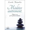 Méditer autrement... Retour à soi par la présence attentive