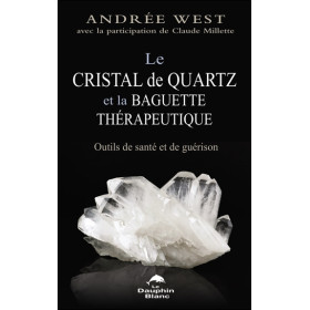 Le cristal de quartz et la baguette thérapeutique - Outils de santé et de guérison