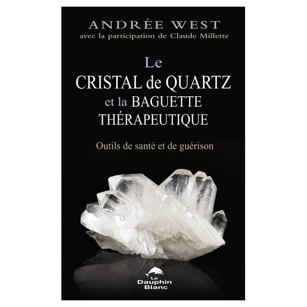 Le cristal de quartz et la baguette thérapeutique - Outils de santé et de guérison
