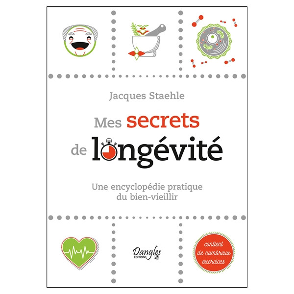 Mes secrets de longévité - Une encyclopédie pratique du bien-vieillir